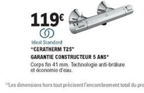 119  Ideal Standard "CERATHERM T25" GARANTIE CONSTRUCTEUR 5 ANS Corps fin 41 mm. Technologie anti-broliure et économie d'eau.