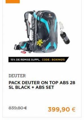 15% DE REMISE SUPPL. CODE : BOXINGIS  DEUTER PACK DEUTER ON TOP ABS 28 SL BLACK + ABS SET  839,80   399,90 