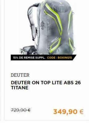 15% DE REMISE SUPPL. CODE : BOXINGIS  DEUTER DEUTER ON TOP LITE ABS 26 TITANE  729,90   349,90 