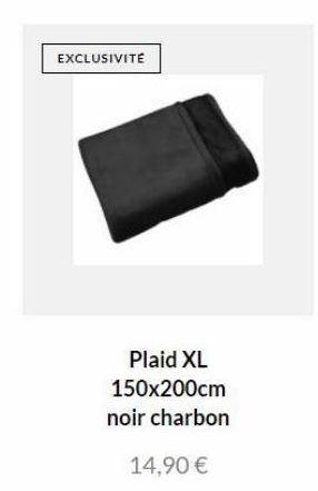 EXCLUSIVITE  Plaid XL 150x200cm noir charbon  14,90 