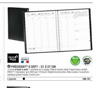 Quo  VADS  FRANCE  éco  PRÉSIDENTS SEPT-21 X 27 CM 13 mois d'aout aout 1 semaine sur 2 pages, Relur spirale metal Paperblanc certifie PEFC Impression gris RDV per 1/2 heure. Repertoire amovible. Alles couleur Couverture plasique grimpala Coloris noit L'ag