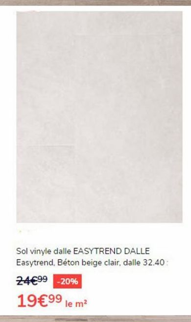 Sol vinyle dalle EASYTREND DALLE Easytrend, Béton beige clair, dalle 32.40 2499 -20%  1999 le m2