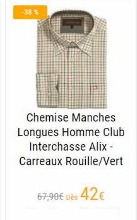 -38 %  Chemise Manches Longues Homme Club  Interchasse Alix - Carreaux Rouille/Vert  67,90 dès 42