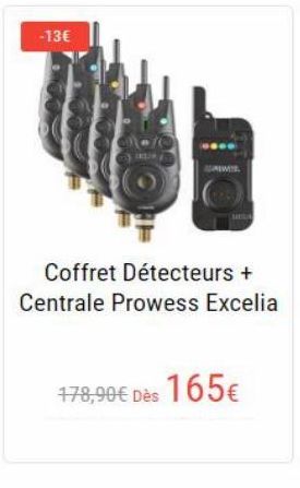 -13  Coffret Détecteurs + Centrale Prowess Excelia  178,90 Dès 165