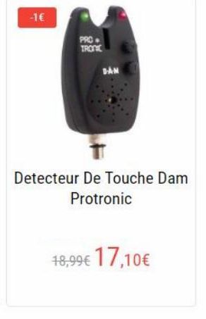 -1  PRO  TRONE  DAN  Detecteur De Touche Dam  Protronic  18,99 17,10