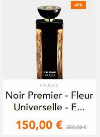 40%  LALIQUE  LALIQUE Noir Premier - Fleur  Universelle - E... 150,00  250,00
