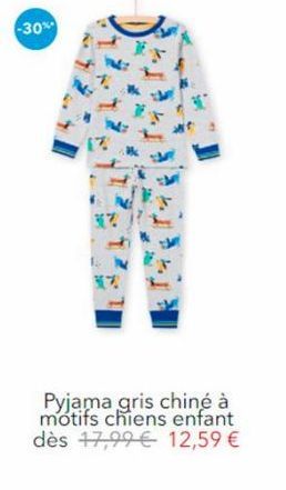 -30%  1.  ?  12  Pyjama gris chiné à motifs chiens enfant dès 17,99  12,59 