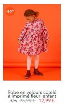 -50%  Robe en velours côtelé à imprimé fleuri enfant dès 25,99 12,99 