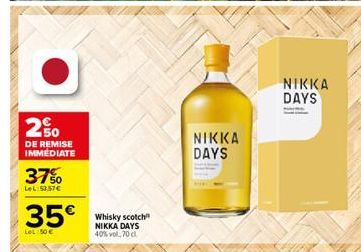 NIKKA DAYS  260  DE REMISE IMMEDIATE  NIKKA DAYS  375.  LeL 50.57  35  Whisky scotch NIKKA DAYS 40% vol. 70