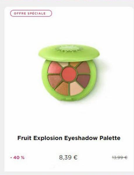 OFFRE SPECIALE  Fruit Explosion Eyeshadow Palette  - 40%  8,39   13,99