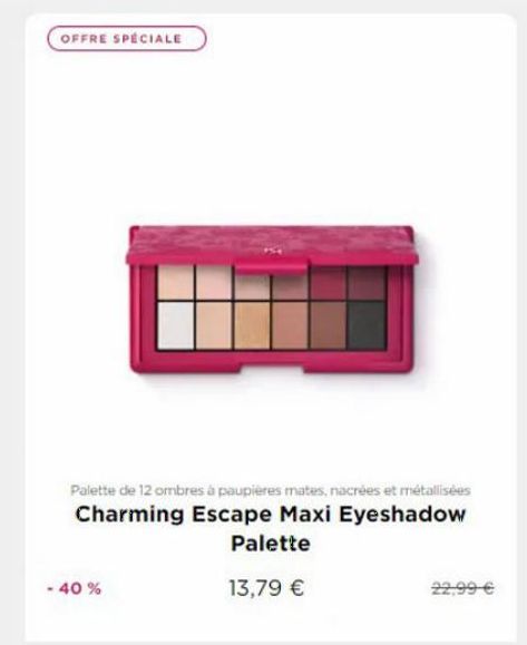 OFFRE SPÉCIALE  Palette de 12 ombres à paupières mates, nacrées et métallisées Charming Escape Maxi Eyeshadow  Palette  - 40%  13,79 