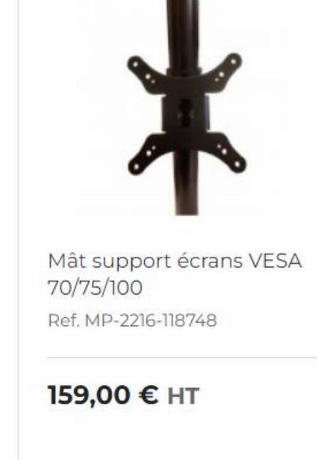 Mât support écrans VESA 70/75/100 Ref. MP-2216-118748  159,00  HT