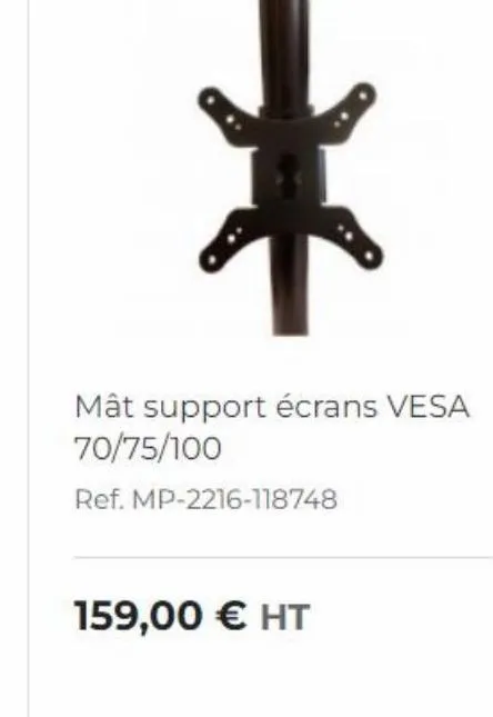 mât support écrans vesa 70/75/100 ref. mp-2216-118748  159,00  ht