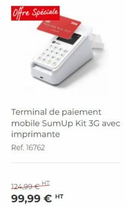 offre spéciale  terminal de paiement mobile sumup kit 3g avec imprimante ref. 16762  124,99  ht 99,99  ht