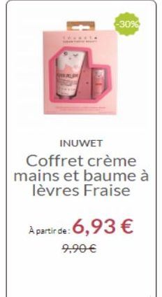 -3096  INUWET Coffret crème mains et baume à  lèvres Fraise  A partir de : 6,93   9,90 