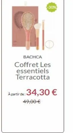 -30%  bachca coffret les essentiels terracotta  a partir de:34,30   49,00 