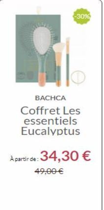 -30%  BACHCA Coffret Les essentiels Eucalyptus  A partir de: 34,30   49,00 