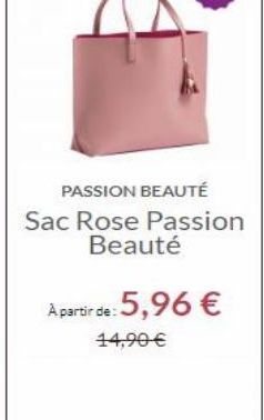 PASSION BEAUTÉ Sac Rose Passion  Beauté  A partir de 5,96   14,90