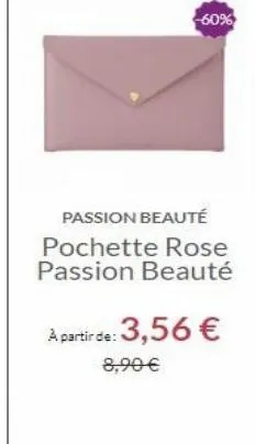 -60%  passion beauté pochette rose passion beauté  a partirce: 3,56   8,90 