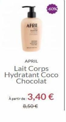 -60%  7  APRIL  APRIL Lait Corps Hydratant Coco  Chocolat  A partir de 3,40   8.50 