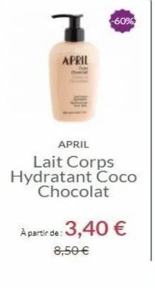 -60%  7  april  april lait corps hydratant coco  chocolat  a partir de 3,40   8.50 