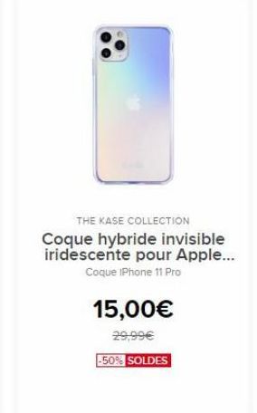 THE KASE COLLECTION Coque hybride invisible iridescente pour Apple...  Coque iPhone 11 Pro  15,00€  29,99€ -50% SOLDES  offre à 