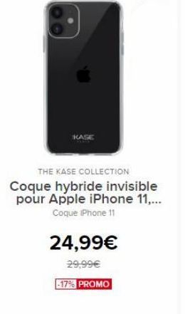 KASE  THE KASE COLLECTION Coque hybride invisible pour Apple iPhone 11,...  Coque iPhone 11  24,99€  29,99€ -17% PROMO   offre à 