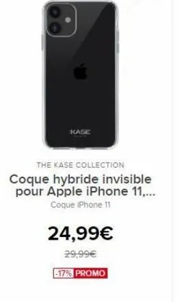 kase  the kase collection coque hybride invisible pour apple iphone 11,...  coque iphone 11  24,99  29,99 -17% promo
