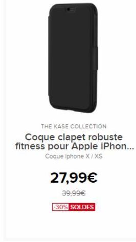THE KASE COLLECTION Coque clapet robuste fitness pour Apple iPhon...  Coque Iphone X/XS  27,99  39.99 -30% SOLDES