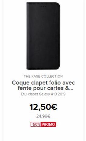 THE KASE COLLECTION Coque clapet folio avec fente pour cartes &... Etul clapet Galaxy A10 2019  12,50  24,99 -50% PROMO