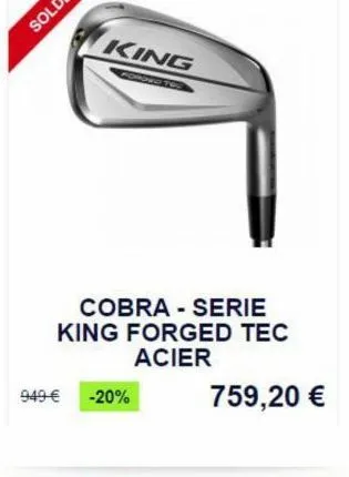 king  cobra - serie king forged tec  acier 949 -20% 759,20 