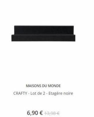 MAISONS DU MONDE CRAFTY - Lot de 2 - Etagère noire  6,90  13,98 