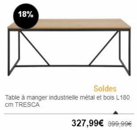 18%  Soldes Table à manger industrielle métal et bois L180 cm TRESCA  327,99 399,99