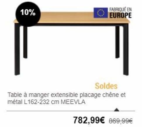 10%  FABRIQUÉ EN EUROPE  Soldes Table à manger extensible placage chêne et métal L 162-232 cm MEEVLA  782,99 869,99