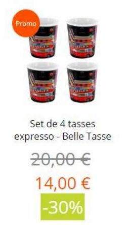 Promo  Set de 4 tasses expresso - Belle Tasse  20,00  14,00  -30%