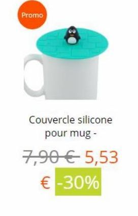 Promo  Couvercle silicone  pour mug - 7,90  5,53   -30%