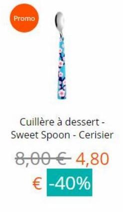 Promo  Cuillère à dessert - Sweet Spoon - Cerisier 8,00  4,80   -40%