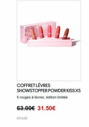 COFFRET LÈVRES SHOWSTOPPER POWDER KISS X5 5 rouges à lèvres, édition limitée 63.00 31.50  ÉPUISE
