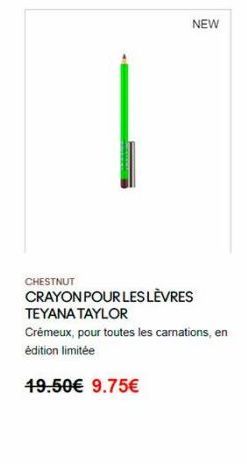 NEW  CHESTNUT CRAYON POUR LES LÈVRES TEYANA TAYLOR Crémeux, pour toutes les carnations, en édition limitée  19.50 9.75