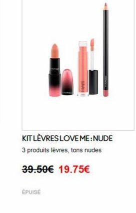 KIT LÈVRES LOVE ME: NUDE 3 produits lèvres, tons nudes  39.50 19.75  ÉPUISE