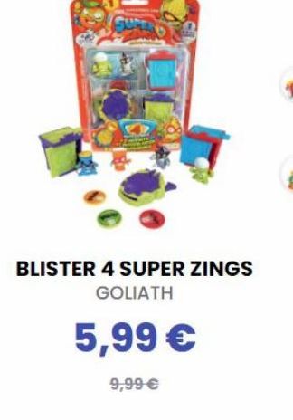 BLISTER 4 SUPER ZINGS  GOLIATH  5,99   9,99 