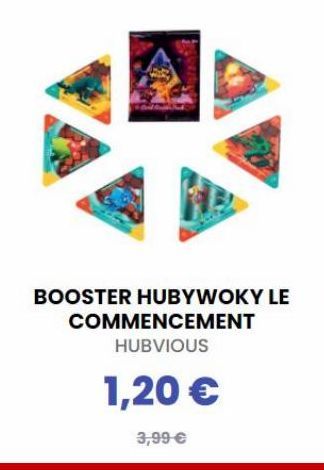 BOOSTER HUBYWOKY LE COMMENCEMENT  HUBVIOUS  1,20   3,99 