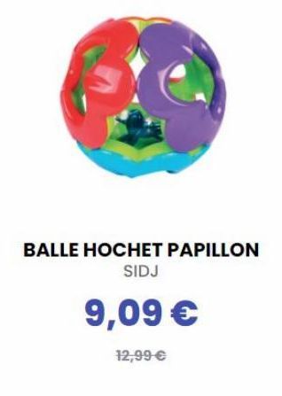 BALLE HOCHET PAPILLON  SIDJ  9,09 €  12,99 €  offre à 9,09€