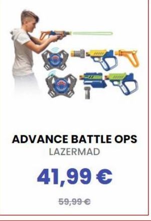 ADVANCE BATTLE OPS  LAZERMAD  41,99 €  59,99 €  offre à 41,99€