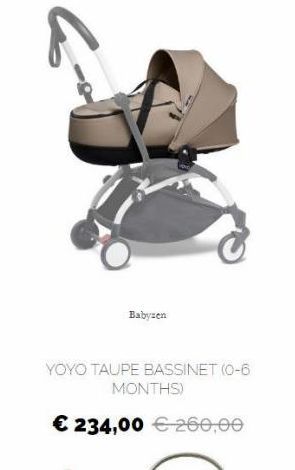 Babyzen  YOYO TAUPE BASSINET (0-6  MONTHS)  234,00  260,00
