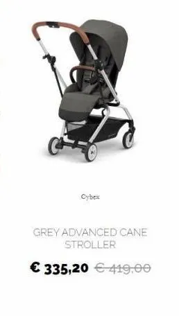 cybex  grey advanced cane  stroller  335,20  419,00