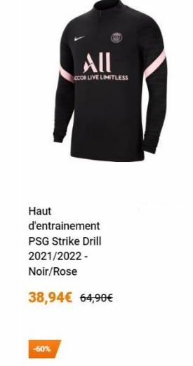 All  CCO LIVE LIMITLESS  Haut d'entrainement PSG Strike Drill 2021/2022-Noir/Rose  38,94 64,90  60%