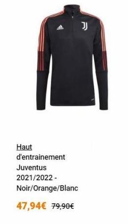 J  Haut d'entrainement Juventus 2021/2022 Noir/Orange/Blanc  47,94 79,90