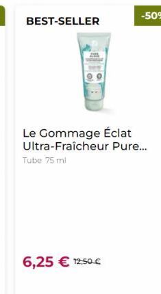 BEST-SELLER  Le Gommage Éclat Ultra-Fraîcheur Pure... Tube 75 mi  6,25  12,50