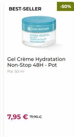 BEST-SELLER  -50%  YVES ROCHER NYORA VEGETAL  Gel Crème Hydratation Non-Stop 48H - Pot Pot 50 ml  7,95  15,90